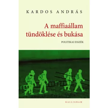   A maffiaállam tündöklése és bukása - Kardos András (kötött áras) 