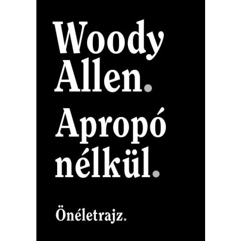 Woody Allen - Apropó nélkül - Önéletrajz 