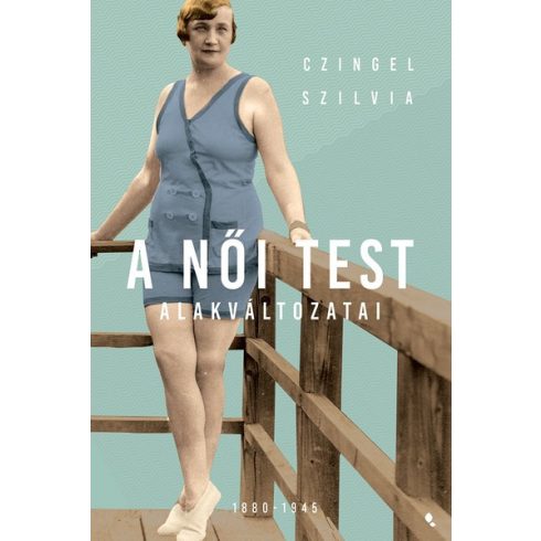 Czingel Szilvia - A női test alakváltozati 1880-1945 