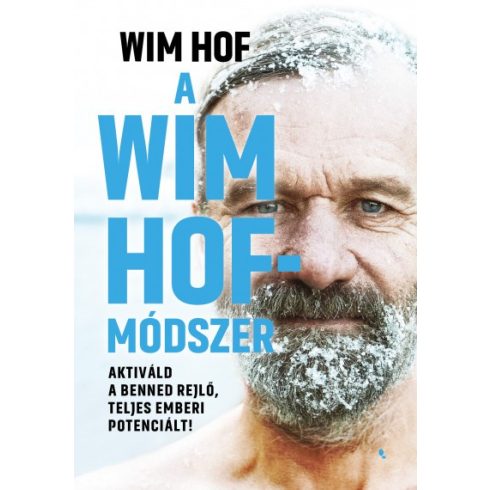Wim Hof - A Wim Hof-módszer - Aktiváld a benned rejlő, teljes emberi potenciált!