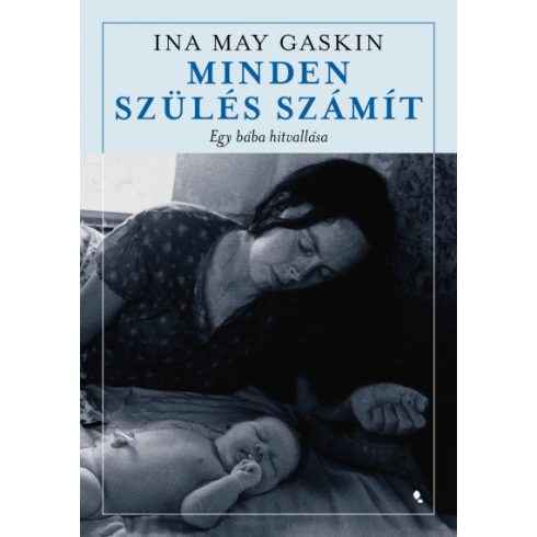 Ina May Gaskin - Minden szülés számít - Egy bába hitvallása