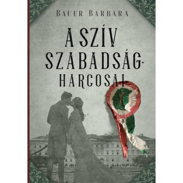 Bauer Barbara - A szív szabadságharcosai