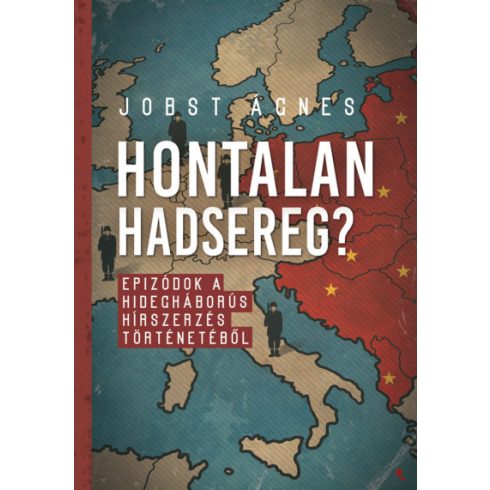 Jobst Ágnes - Hontalan hadsereg? - Epizódok a hidegháborús hírszerzés történetéből