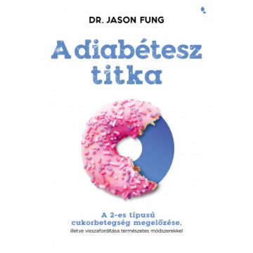   A diabétesz titka - A 2-es típusú cukorbetegség megelőzése- Dr. Jason Fung