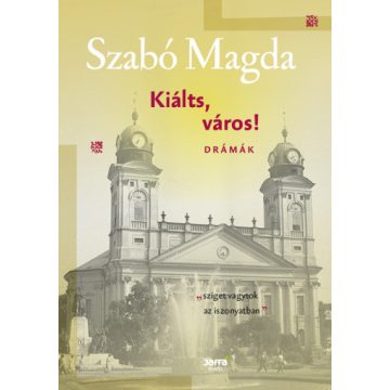 Kiálts, város! - Drámák -Szabó Magda