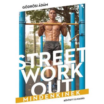   Street workout mindenkinek - átdolgozott, bővített kiadás - Gödrösi Ádám 