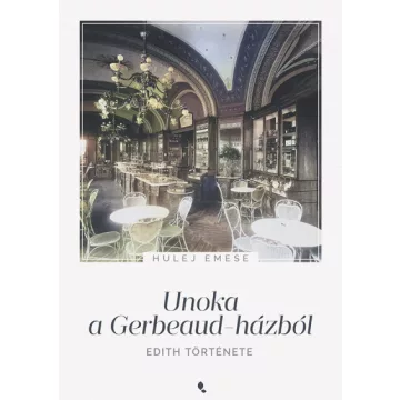 Hulej Emese - Unoka a Gerbeaud-házból - Edith története