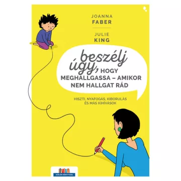   Beszélj úgy, hogy meghallgassa - amikor nem hallgat rád -  Joanna Faber, Julie King
