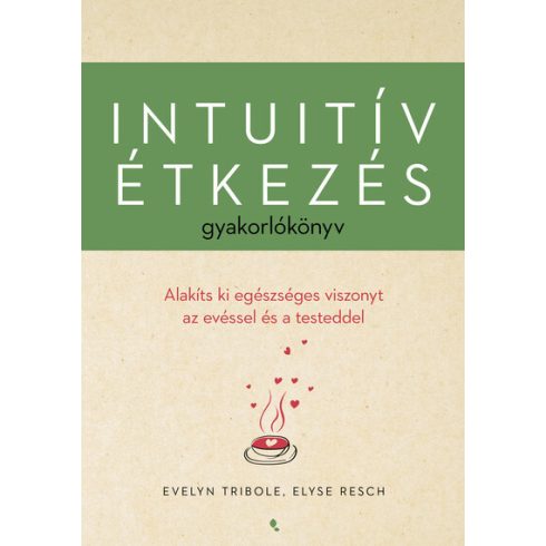 Intuitív étkezés gyakorlókönyv -  Elyse Resch, Evelyn Tribole (kötött áras)