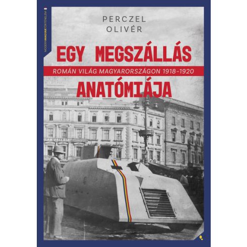 Egy megszállás anatómiája - Román világ Magyarországon 1918-1920 - Perczel Olivér (kötött áras)