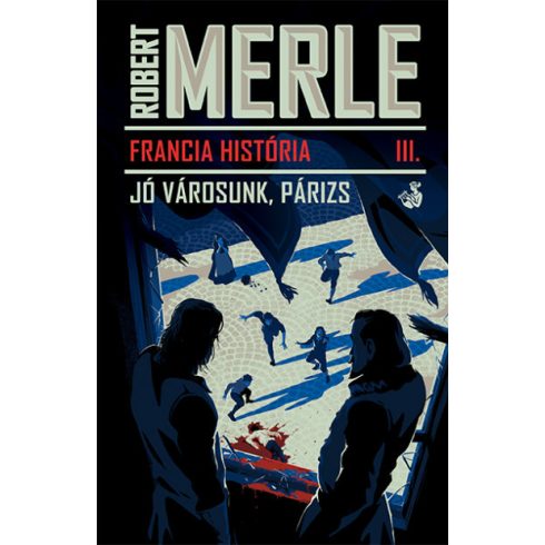 Robert Merle - Francia história III. - Jó városunk, Párizs 