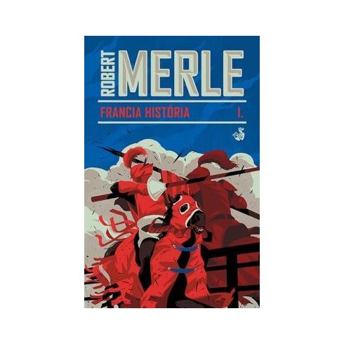 Robert Merle - Francia história I. 