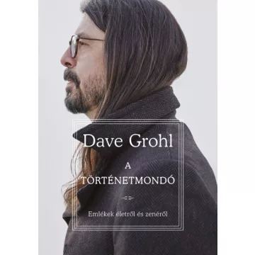   Dave Grohl - A történetmondó - Emlékek életről és zenéről