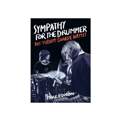 Sympathy for the Drummer - Mit tudott Charlie Watts? - Mike Edison