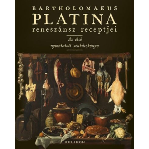 Bartholomaeus Platina - Bartholomaeus Platina reneszánsz receptjei - Az első nyomtatott szakácskönyv