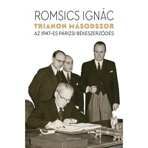 Romsics Ignác - Trianon másodszor - Az 1947-es párizsi békeszerződés