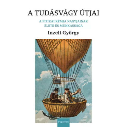 A tudásvágy útjai - A fizikai kémia nagyjainak élete és munkássága - Inzelt György (kötött áras) 