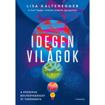   Idegen világok - A kozmikus bolygóvadászat új tudománya - Lisa Kaltenegger (kötött áras) 