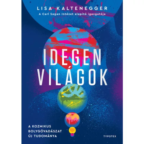 Idegen világok - A kozmikus bolygóvadászat új tudománya - Lisa Kaltenegger (kötött áras) 