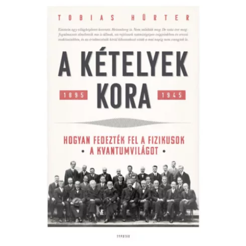  A kételyek kora - Hogyan fedezték fel a fizikusok a kvantumvilágot. - Tobias Hürter (kötött áras) 