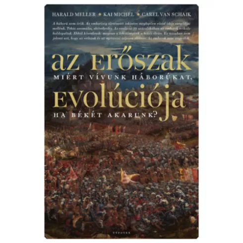 Az erőszak evolúciója - Miért vívunk háborúkat, ha békére vágyunk?  Carel Vanschaik (kötött áras) 