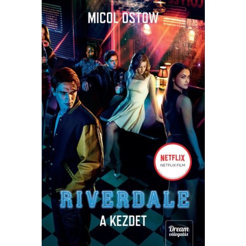 Micol Ostow - Riverdale - A kezdet - Riverdale-sorozat 1. 