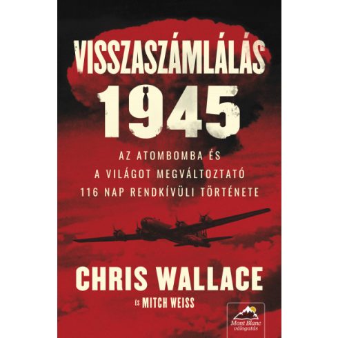 Visszaszámlálás 1945 - Az atombomba és a világot megváltoztató 116 nap rendkívüli története- Chris Wallace - Mitch Weiss