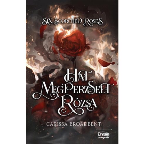 Six Scorched Roses - Hat megperzselt rózsa - Carissa Broadbent (kötött áras) 