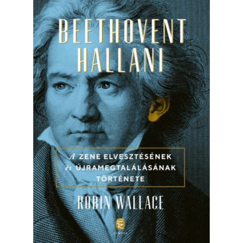 Robin Wallace - Beethovent hallani - A zene elvesztésének és újra megtalálásának története