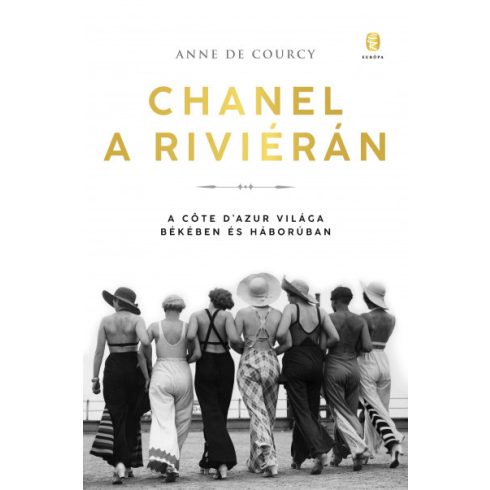 Anne de Courcy - Chanel a Riviérán - A Côte d'Azur világa békében és háborúban