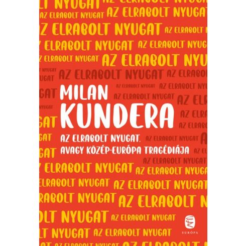 Milan Kundera - Az elrabolt Nyugat avagy Közép-Európa tragédiája