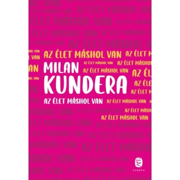 Az élet máshol van - Milan Kundera