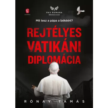   Rejtélyes vatikáni diplomácia - Mit tesz a pápa a békéért? - Rónay Tamás