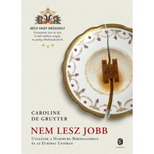 Nem lesz jobb - Utazás a Habsburg Birodalomban és az Európai Unióban- Caroline de Gruyter