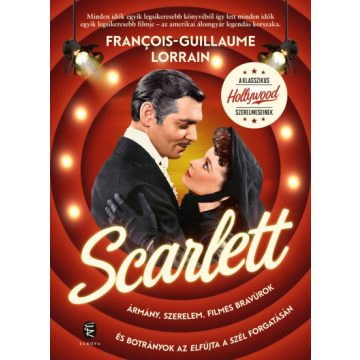   Scarlett - Ármány, szerelem, filmes bravúrok és botrányok az Elfújta a szél forgatásán -  Lorrain Francois-Guillaume