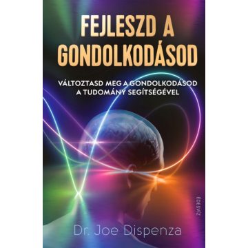 Dr. Joe Dispenza - Fejleszd a gondolkodásod 