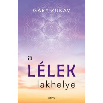 Gary Zukav - A lélek lakhelye 