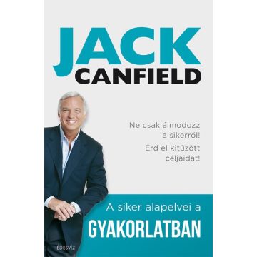 Jack Canfield - A siker alapelvei a gyakorlatban 