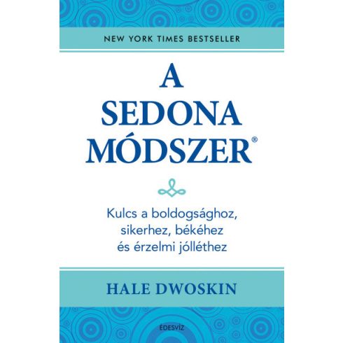 A Sedona-módszer - Kulcs a boldogsághoz, sikerhez, békéhez és az érzelmi jólléthez - Hale Dwoskin