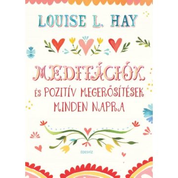 Louise L. Hay - Meditációk és pozitív megerősítések 