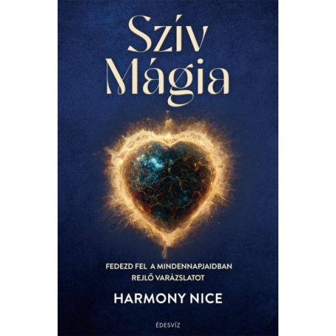 Harmony Nice - Szív Mágia - Fedezd fel a mindennapjaidban rejlő varázslatot