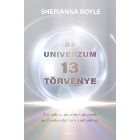 Az Univerzum 13 törvénye - Áramolj az érzelmek erejével és manifesztáld a kívánt életed- Sherianna Boyle