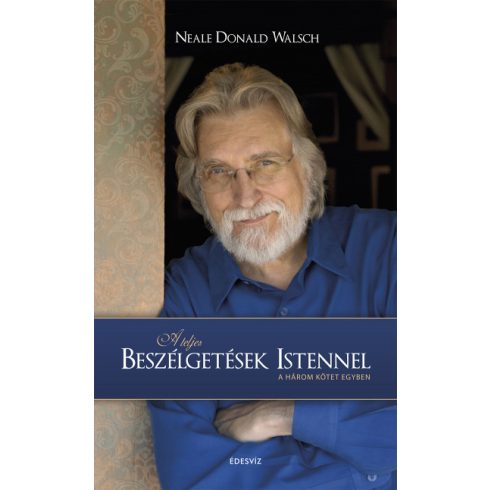 A teljes beszélgetések Istennel - A három kötet egyben - Neale Donald Walsch