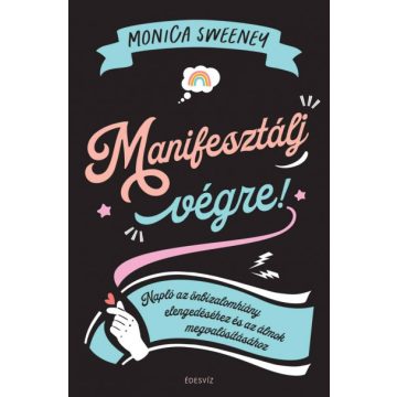 Manifesztálj végre! - Monica Sweeney