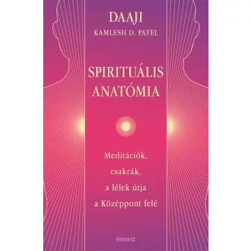 Spirituális anatómia - Kamlesh D. Patel