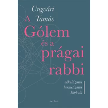 Ungvári Tamás - A Gólem és a prágai rabbi 
