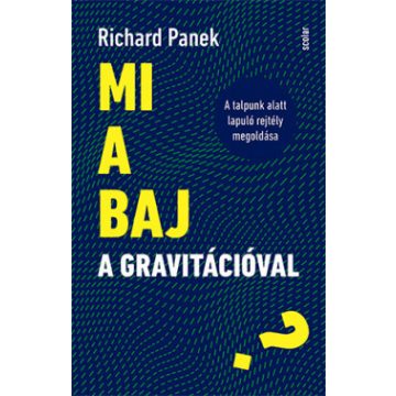   Richard Panek -  Mi a baj a gravitációval? - A talpunk alatt lapuló rejtély megoldása