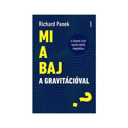 Richard Panek -  Mi a baj a gravitációval? - A talpunk alatt lapuló rejtély megoldása