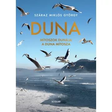   Száraz Miklós György - Duna - Mítoszok Dunája a Duna mítosza
