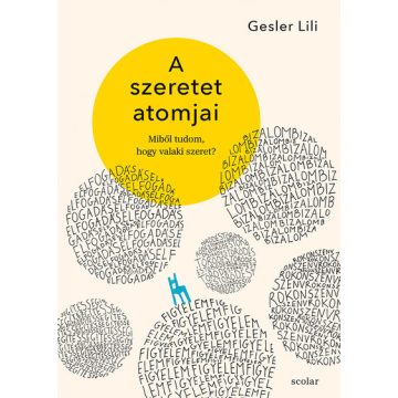   A szeretet atomjai - Miből tudom, hogy valaki szeret? -  Gesler Lili